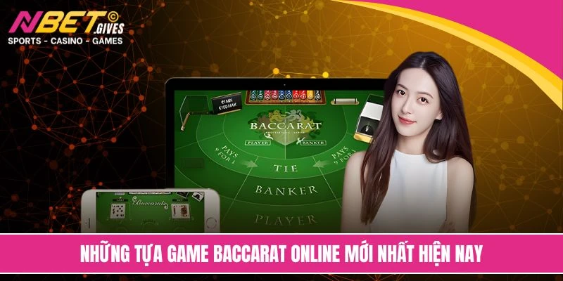 Những tựa game baccarat online mới nhất hiện nay