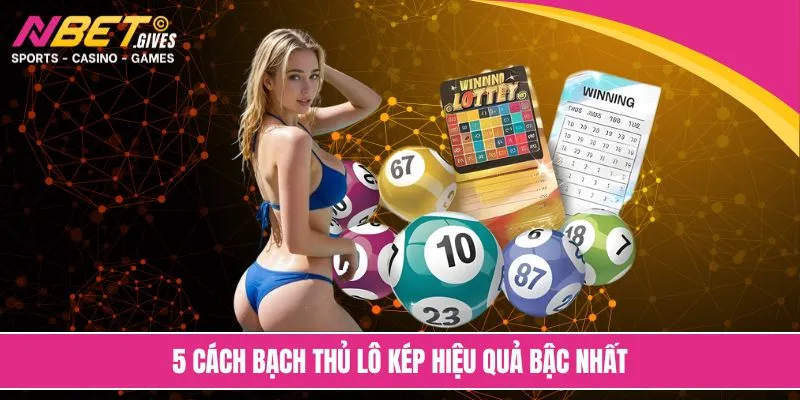 5 cách bạch thủ lô kép hiệu quả bậc nhất