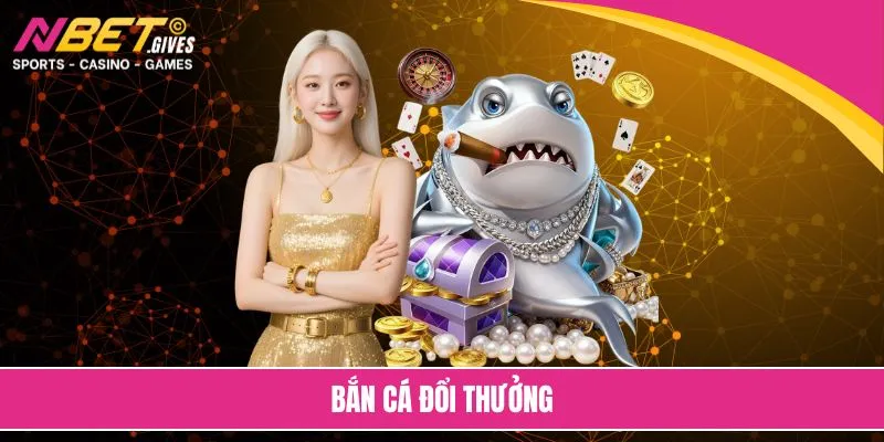 Bắn cá đổi thưởng