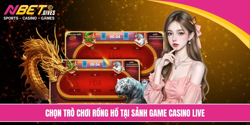 Chọn trò chơi rồng hổ tại sảnh game casino live