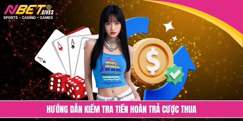 Hướng dẫn kiểm tra tiền hoàn trả cược thua