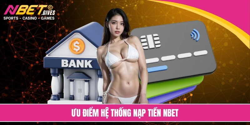 Ưu điểm hệ thống nạp tiền NBET