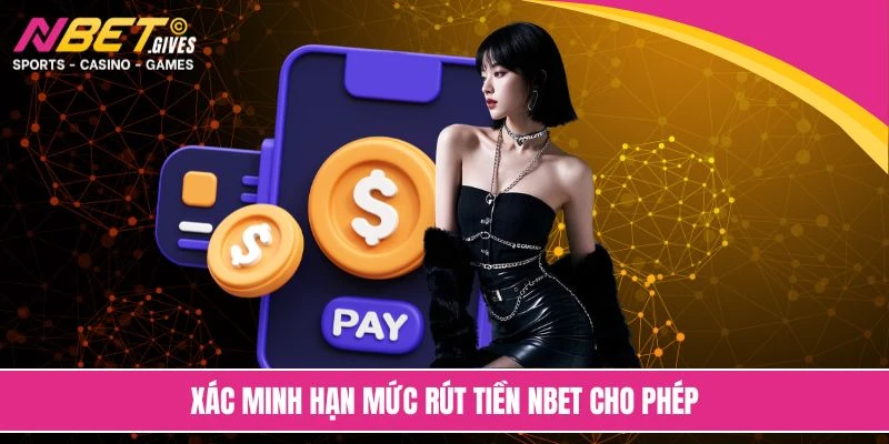 Xác minh hạn mức rút tiền NBET cho phép