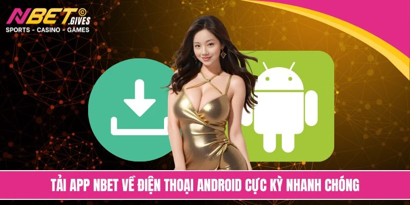 Tải app NBET về điện thoại Android cực kỳ nhanh chóng